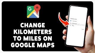 How To Change Kilometers To Miles On Google Maps  Switch Google Map Distance Units