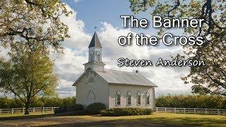 The Banner of the Cross - Steven Anderson with lyrics