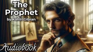 The Prophet by Kahlil Gibran - Full Audiobook  Timeless Philosophical and Spiritual Poems