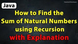 Java Program to Find the Sum of Natural Numbers using Recursion With Explanation