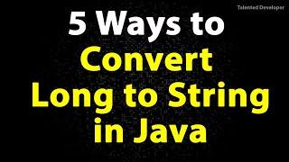 Convert Long to String in Java using 5 ways