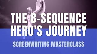 Screenwriting Masterclass  The 8-Sequence Heros Journey