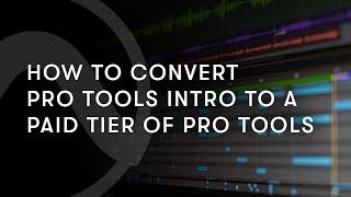 How to Convert Pro Tools Intro to a Paid Tier of Pro Tools