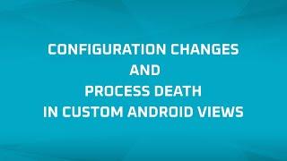 Configuration Changes and Process Death in Custom Views in Android