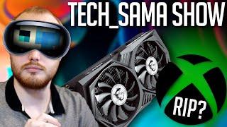 Tech_Sama Show #294  RIP Xbox? Apple Vision Pro RTX 3050 6GO