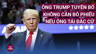 Ông Trump lại làm dậy sóng dư luận khi tuyên bố cử tri không cần bỏ phiếu nữa nếu ông tái đắc cử