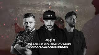 DJ ADILLO x DJ SMILY x MUBI - AMAN ALBANIAN REMIX
