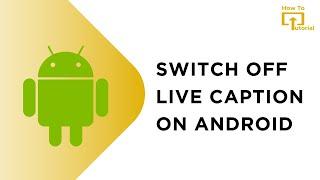 How to Switch Off Live Caption on Android