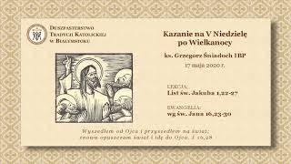 LEPIEJ KRÓTKO ŻYĆ NIŻ WCALE NIE ISTNIEĆ – ks. Grzegorz Śniadoch IBP – 17 maja 2020 r.