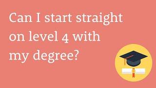 Can I start straight on level 4 if I have a degree in a related subject?