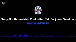 Flyng Ducthman Irish Punk - Kau Tak Berjuang Sendirian Arema Indonesia lirik