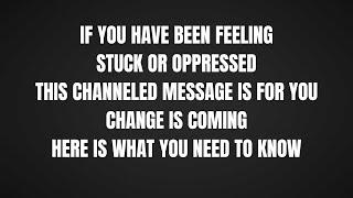 Feeling Stuck? Change is Coming.. Here is What You Need to Know *Channeled Message* Timeless