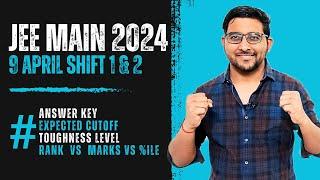 Jee Mains 2024 april 9 shift 1 & shift 2 Analysis Answer key  Expected Cutoff  Rank vs marks