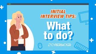 CYBERBACKER INTERVIEW TIPS What to do? 