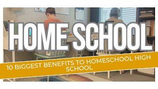 10 BIGGEST BENEFITS TO HOMESCHOOLING HIGH SCHOOLMOM OF A HOMESCHOOL GRAD