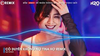 CÓ DUYÊN KHÔNG NỢ TINA HO REMIX - MỘT NGƯỜI ĐỨNG TỪ XA CHỜ ANH VỀ - NHẠC REMIX NONSTOP 2023 HAY NHẤT