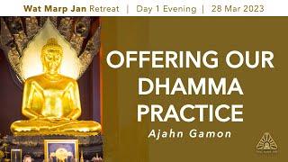 Offering Our Dhamma Practice  Online Retreat Mar 2023   Day-1 Evening