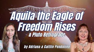 Aquila the Eagle of Freedom & Pluto Retrograde by Adriana & Caitlin Pendolino QSG Practitioners