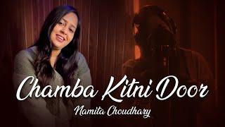 Chamba Kitni Door- Unplugged  Namita Choudhary  Pahadi Folk 