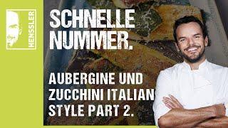 Schnelles Aubergine und Zucchini Italian Style Part 2 - Rezept von Steffen Henssler