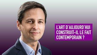 L’ART D’AUJOURD’HUI PEUT-IL CONTRIBUER À LA CONSTRUCTION DU FAIT CONTEMPORAIN ?