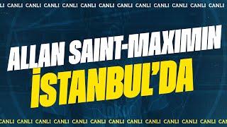 Allan Saint-Maximin İstanbulda