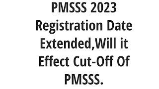 PMSSS 2023-24 Registration Date ExtendedWhat Will Be its Effect on Cut-Off For Session 2023-24.