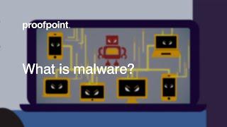 What is Malware?  Proofpoint Cybersecurity Education Series