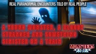 A YOUNG MONSTER BLOODY STRANGER & SOMETHING SINISTER ON A TRAIN - SPOOKY STORIES TO CREEP YOU OUT