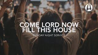 Come Lord Now Fill This House  Sunday Night Service