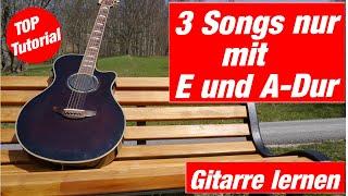 3 Songs nur mit E und A-Dur  Gitarre spielen lernen