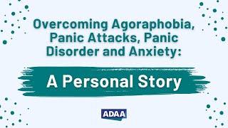 Overcoming Agoraphobia Panic Attacks Panic Disorder and Anxiety A Personal Story