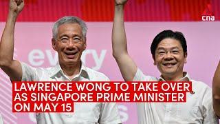 Lawrence Wong to take over as Singapore Prime Minister from Lee Hsien Loong on May 15