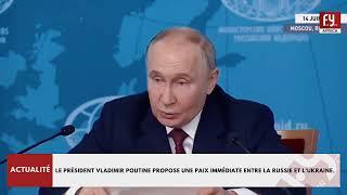 Le Président Vladimir Poutine propose une paix immédiate entre la Russie et l’Ukraine.