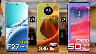 OPPO F27 Pro Plus Vs Moto G85 Vs Moto Edge 50 Pro