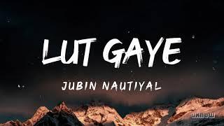 Lut Gaye Lyrics - Jubin Nautiyal 