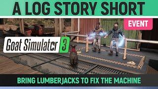 Goat Simulator 3 - Event - A Log Story Short - How to Bring Lumberjacks to fix the machine