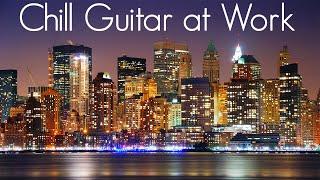 Chill & Smooth Guitar at Work  Smooth Jazz Guitar  Focus Music  Study Relaxing & Soothing