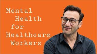 Mental Health for Healthcare Workers  Simon Sinek