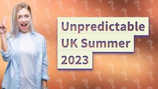 Why is the UK summer so bad 2023?