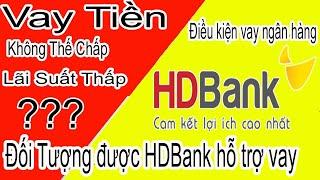 Ngân hàng HDbank Vay tín chấp HDbank Điều kiện vay tín chấp HDbank Cho vay tiền online nhanh