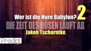 Jakob Tscharntke  WER IST DIE HURE BABYLON?  Teil 2