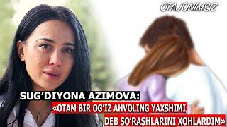 SUGDIYONA AZIMOVA «OTAM BIR OGʻIZ AHVOLING YAXSHIMI DEB SOʻRASHLARINI XOHLARDIM»