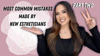 **PART TWO** MOST COMMON MISTAKES MADE BY NEW ESTHETICIANS  ESTHETICIAN TIPS AND ADVICE