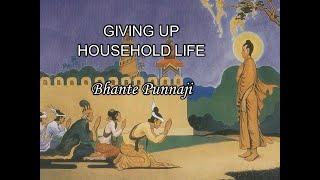 Giving Up Household Life - by Bhante Punnaji