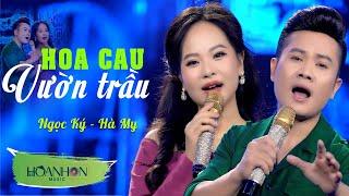 Hoa Cau Vườn Trầu  Ngọc Ký Ft Hà My - Tuyệt Phẩm Song Ca Mới Nhất 2024