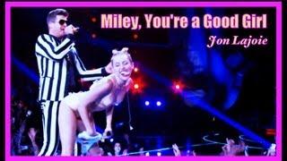 Miley Youre a Good Girl Jon Lajoie