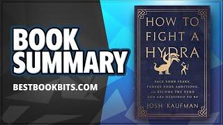 How to Fight a Hydra  Face Your Fears and Become the Hero  Josh Kaufman  Book Summary