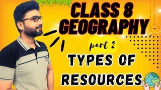 Types of ResourcesGeography class 8 NCERT  chapter 1