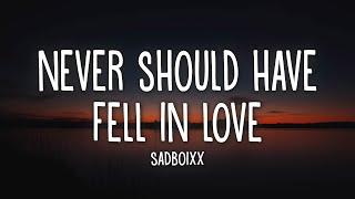 Sadboixx - Never should have fell in love Lyrics